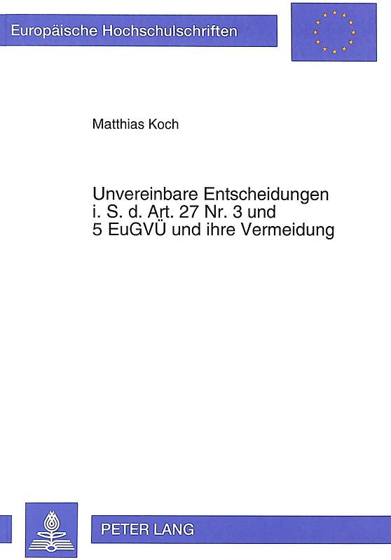 Unvereinbare Entscheidungen i.S.d. Art. 27 Nr. 3- und 5 EuGVÜ und ihre Vermeidung