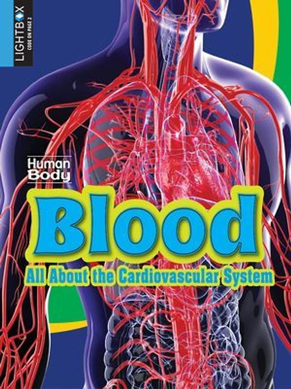 Blood: All about the Cardiovascular System
