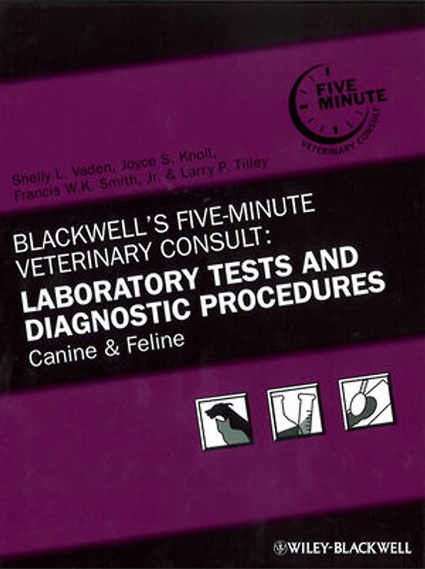 Blackwell's Five-Minute Veterinary Consult: Laboratory Tests and Diagnostic Procedures. Canine and Feline