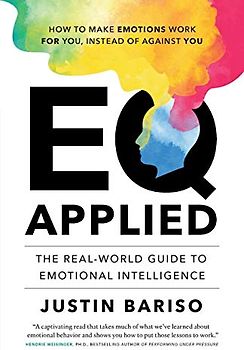 EQ Applied: The Real-World Guide to Emotional Intelligence