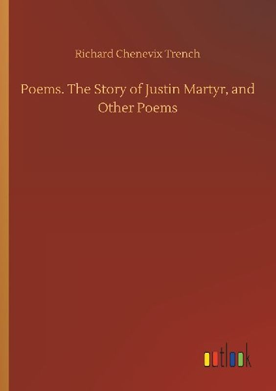 Poems. The Story of Justin Martyr, and Other Poems