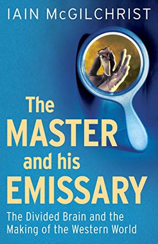 The Master and His Emissary: The Divided Brain and the Making of the Western World