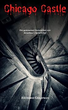 Chicago Castle: Die grausamen Verbrechen von Amerikas 1. Serienkiller
