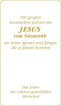Die großen kosmischen Lehren des Jesus von Nazareth an Seine Apostel und Jünger, die es fassen konnten