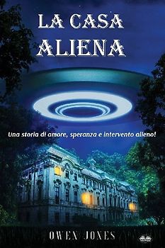La Casa Aliena - Una Storia D'Amore, Speranza E Intervento Alieno