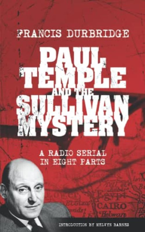 Paul Temple and the Sullivan Mystery (Scripts of the eight part radio serial)