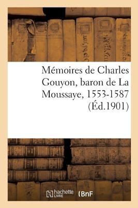 Mémoires de Charles Gouyon, Baron de la Moussaye, 1553-1587