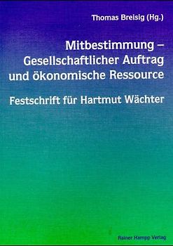 Mitbestimmung - Gesellschaftlicher Auftrag und ökonomische Ressource