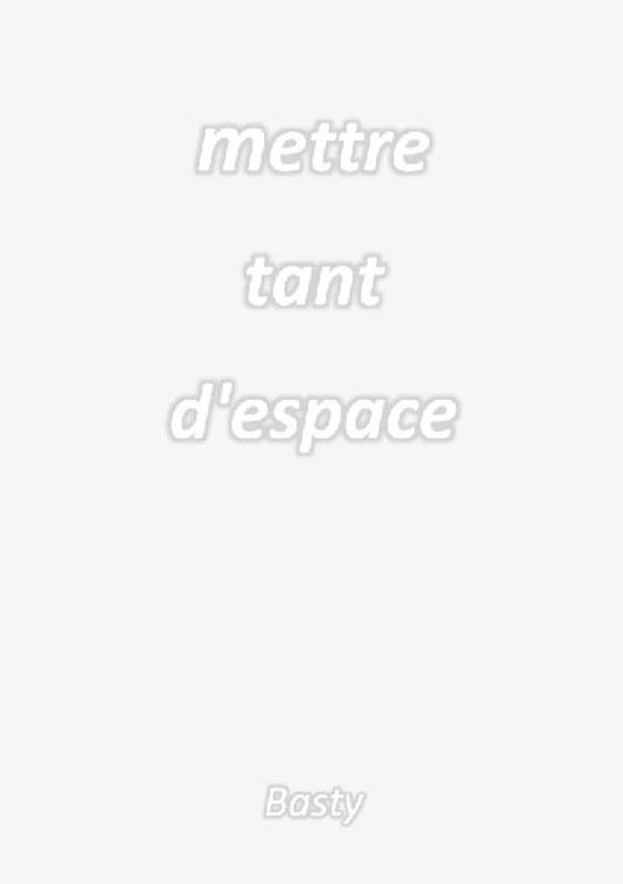 Mettre tant d'espace
