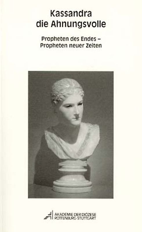 Kassandra die Ahnungsvolle. Propheten des Endes - Propheten neuer Zeiten