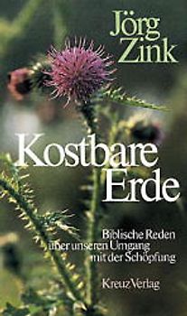 Kostbare Erde. Biblische Reden über unseren Umgang mit der Schöpfung