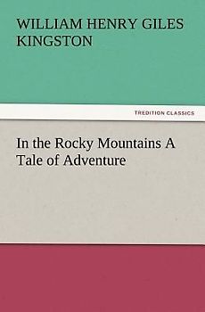 In the Rocky Mountains A Tale of Adventure