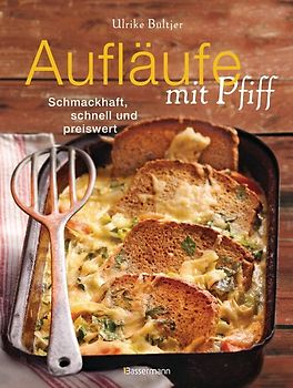 Aufläufe mit Pfiff. Schmackhaft, schnell und preiswert