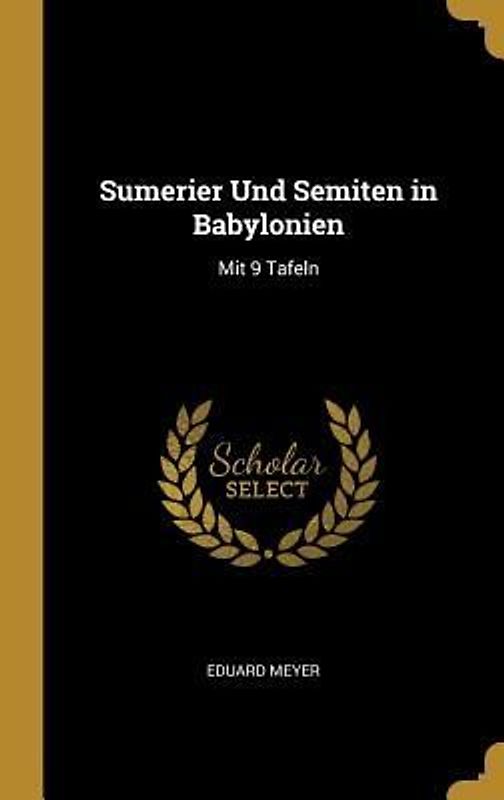 Sumerier Und Semiten in Babylonien: Mit 9 Tafeln