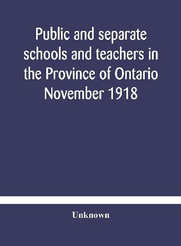 Public And Separate Schools And Teachers In The Province Of Ontario November 1918