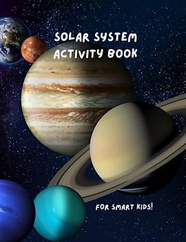 Solar System Activity Book: Learn about our solar system whilst having fun with lots of different puzzles & coloring in pages - there's even some ... keep your clever children occupied for hours.
