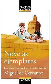Novelas ejemplares : Rinconete y Cortadillo ; La ilustre fregona