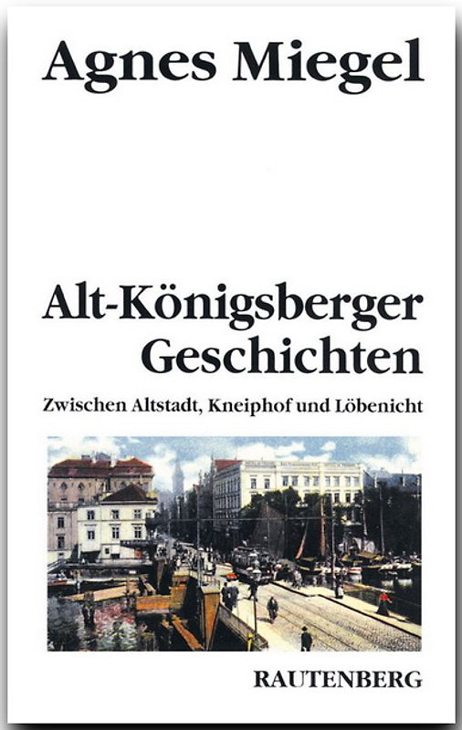 Alt-Königsberger Geschichten. Zwischen Altstadt, Kneiphof und Löbenicht