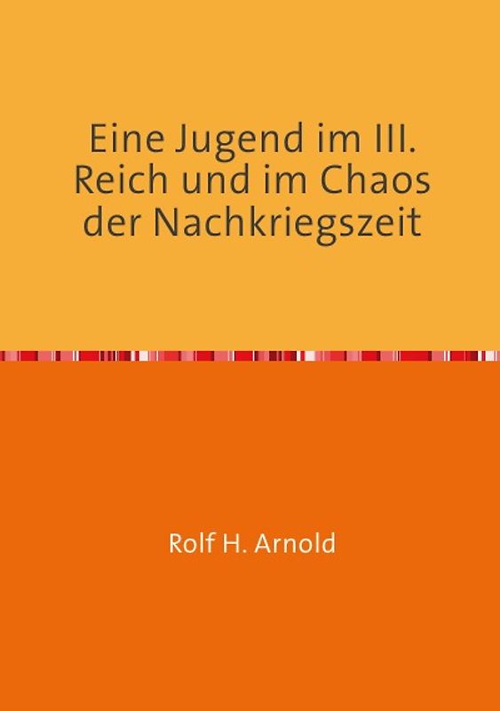 Eine Jugend im III. Reich und im Chaos der Nachkriegszeit
