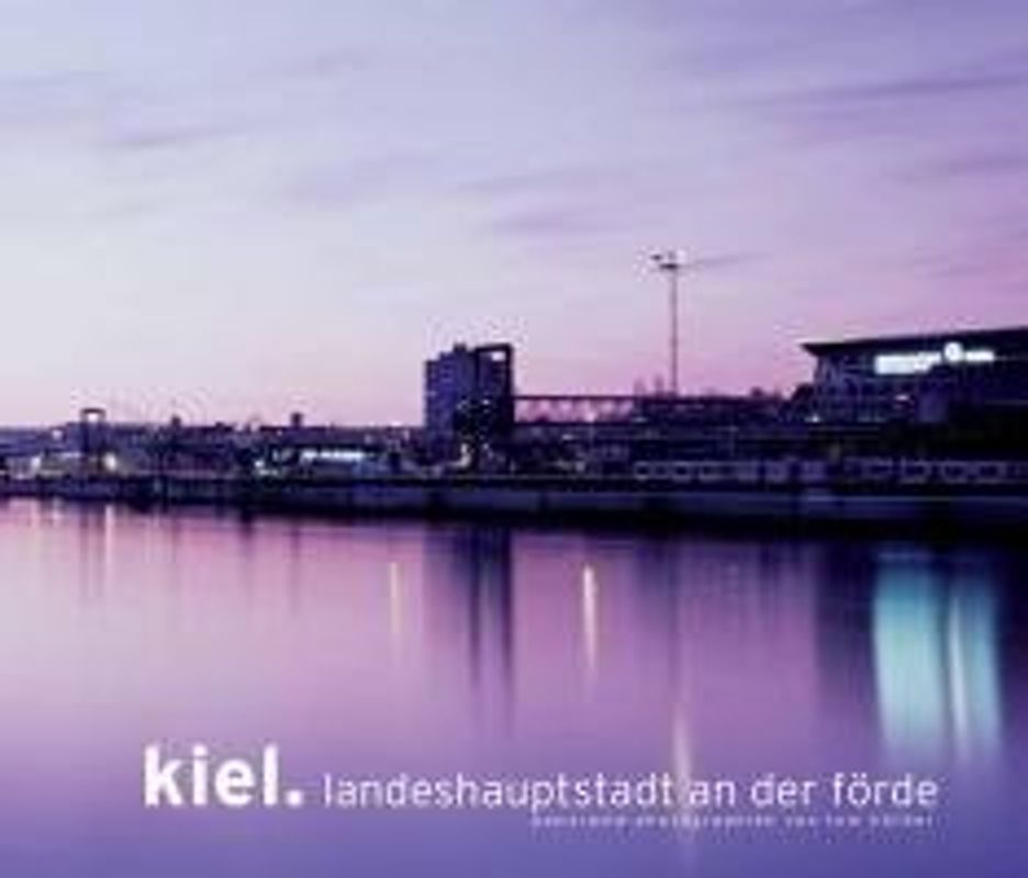Kiel. Landeshauptstadt an der Förde