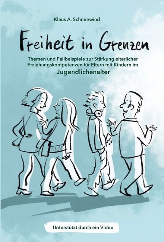 Freiheit in Grenzen – Themen und Fallbeispiele zur Stärkung elterlicher Erziehungskompetenzen für Eltern mit Kindern im Jugendlichenalter