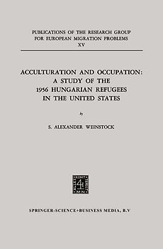 Acculturation and Occupation: A Study of the 1956 Hungarian Refugees in the United States