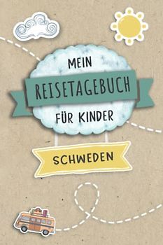 Reisetagebuch für Kinder Schweden: Schweden Urlaubstagebuch zum Ausfüllen,Eintragen,Malen,Einkleben für Ferien & Urlaub A5, Aktivitätsbuch & Tagebuch ... Kinder Buch für Reise & unterwegs