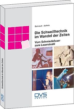 Die Schweisstechnik im Wandel der Zeiten