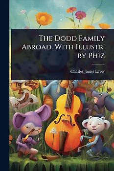 The Dodd Family Abroad. With Illustr. by Phiz