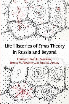 Life Histories of Etnos Theory in Russia and Beyond