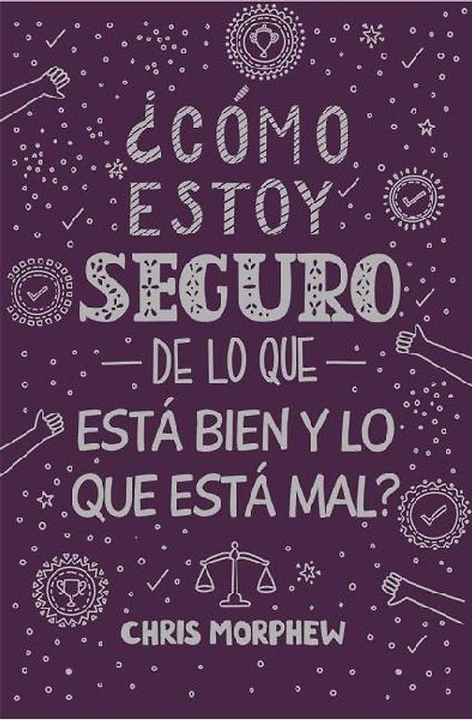Serie Grandes Preguntas 5: ¿Cómo Estoy Seguro de Lo Que Está Bien Y Lo Que Está Mal? Serie Grandes Preguntas 5: ¿Cómo Estoy Seguro de Lo Que Está Bien Y Lo Que Está Mal? Serie Grandes Preguntas 5: ¿Cómo Estoy Seguro de Lo Que Está Bien Y Lo Que Está Mal? ¿