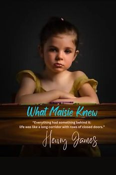 What Maisie Knew: “Everything had something behind it: life was like a long corridor with rows of closed doors.”