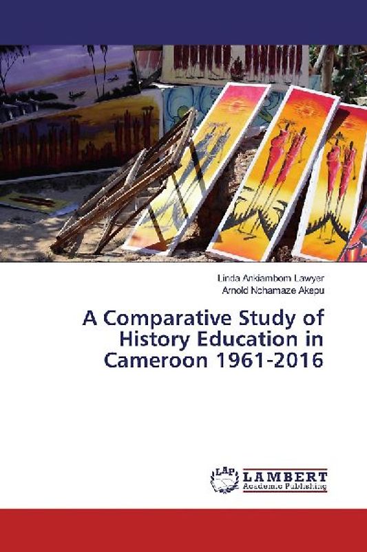 A Comparative Study of History Education in Cameroon 1961-2016