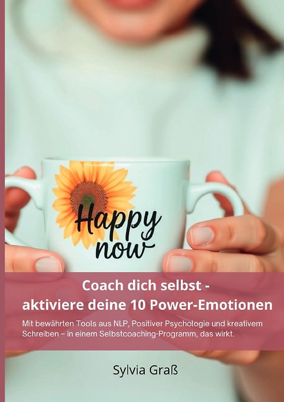 Coach dich selbst - aktiviere deine 10 Power-Emotionen
