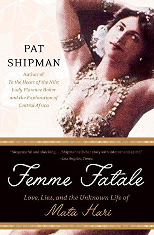 Femme Fatale: Love, Lies, and the Unknown Life of Mata Hari