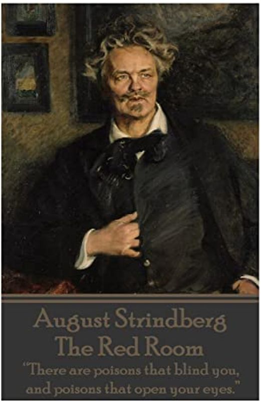August Strindberg - The Red Room: “There are poisons that blind you, and poisons that open your eyes.”
