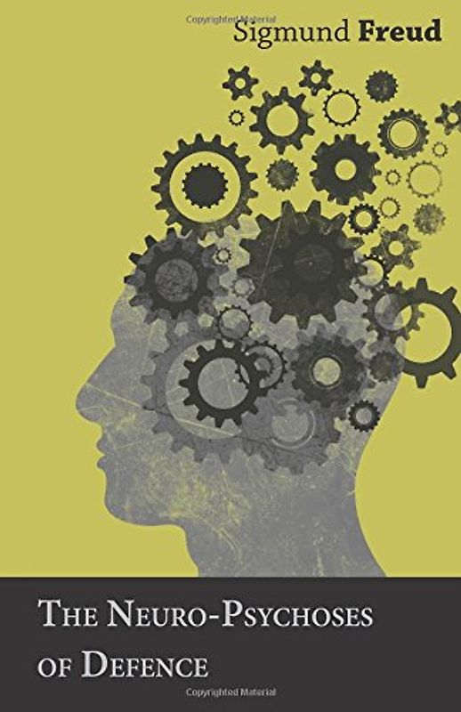 The Neuro-Psychoses of Defence - Freud, Sigmund