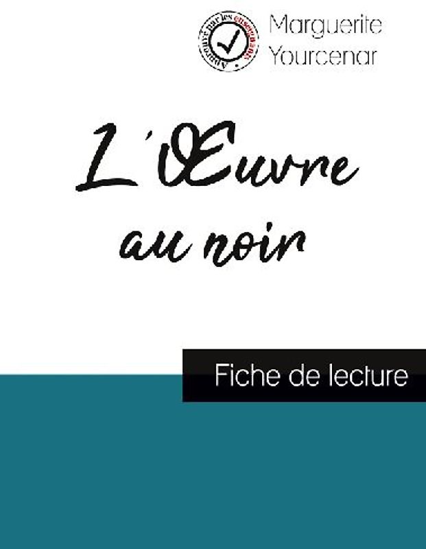 L'Oeuvre au noir de Marguerite Yourcenar (fiche de lecture et analyse complète de l'oeuvre)