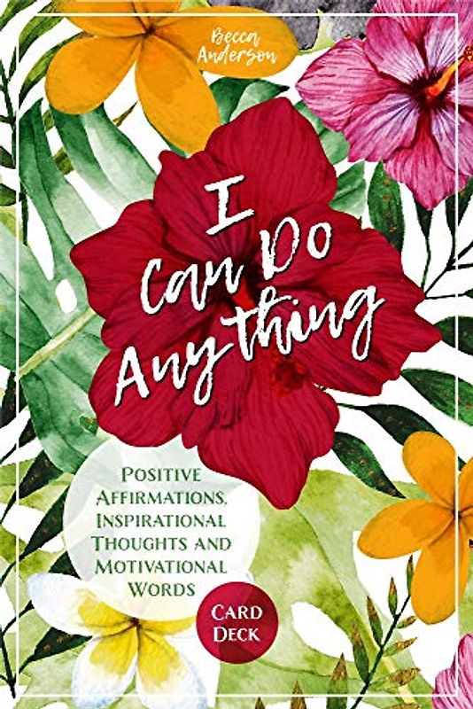 I Can Do Anything: Positive Affirmations, Inspirational Thoughts and Motivational Words Card Deck (Daily Meditation, For Fans of Badass Affirmations)