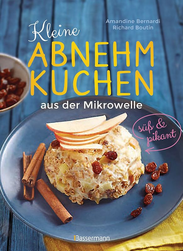 Kleine Abnehmkuchen - süß & pikant - die besten Rezepte für kalorienarme Schüsselkuchen aus der Mikrowelle