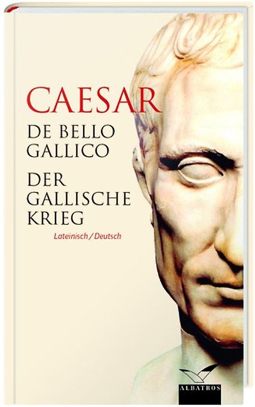 De Bello Gallico / Der Gallische Krieg. Lateinisch / Deutsch