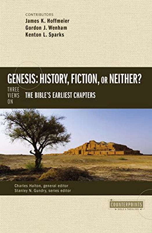 Genesis: History, Fiction, or Neither?: Three Views on the Bible’s Earliest Chapters (Counterpoints: Bible and Theology)
