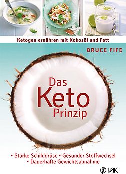 Das Keto-Prinzip: Ketogen ernähren mit Kokosöl und Fett