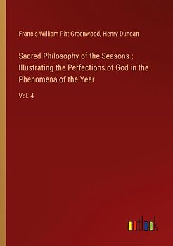 Sacred Philosophy of the Seasons ; Illustrating the Perfections of God in the Phenomena of the Year