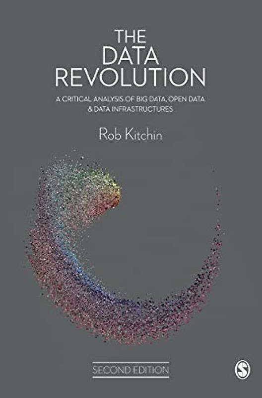 The Data Revolution: A Critical Analysis of Big Data, Open Data and Data Infrastructures