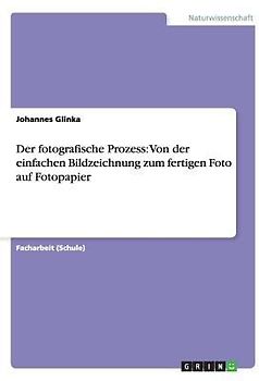 Der fotografische Prozess: Von der einfachen Bildzeichnung zum fertigen Foto auf Fotopapier