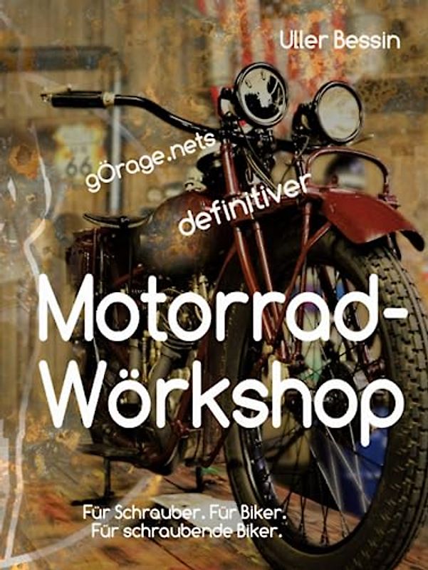 gÖrage.nets definitiver Motorrad-Wörkshop: Für Schrauber. Für Biker. Für schraubende Biker.