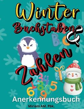 Winter Buchstaben und Zahlen Malbuch: Erstaunliche und lustige Buchstaben- und Zahlenseiten zum Ausmalen und Lernen ab 2 Jahren Winterthema