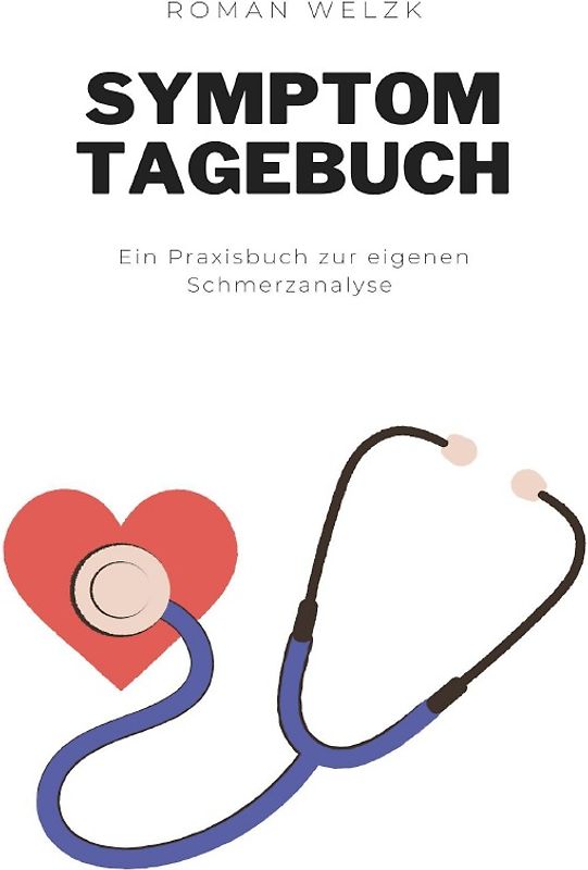 Symptom Tagebuch: Schmerztagebuch, Schmerzprotokoll für akute chronische Schmerzen zum ausfüllen, ankreuzen. Buch zur Dokumentation für Arztbesuche