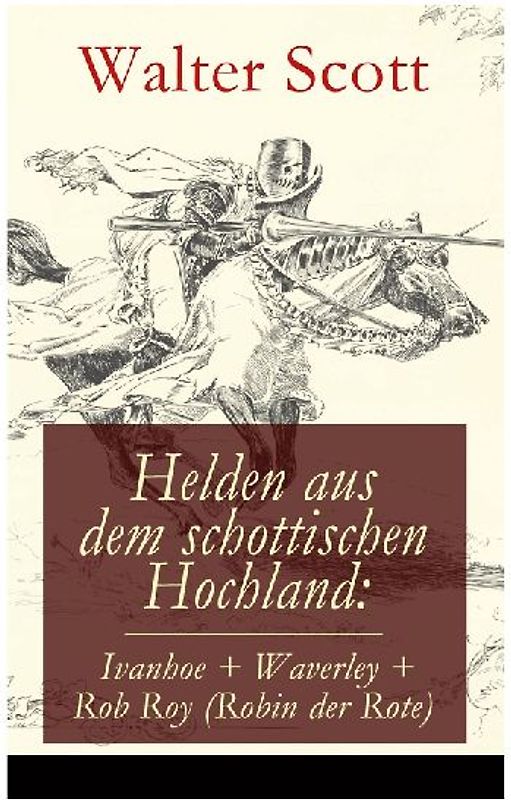 Helden aus dem schottischen Hochland: Ivanhoe + Waverley + Rob Roy (Robin der Rote)